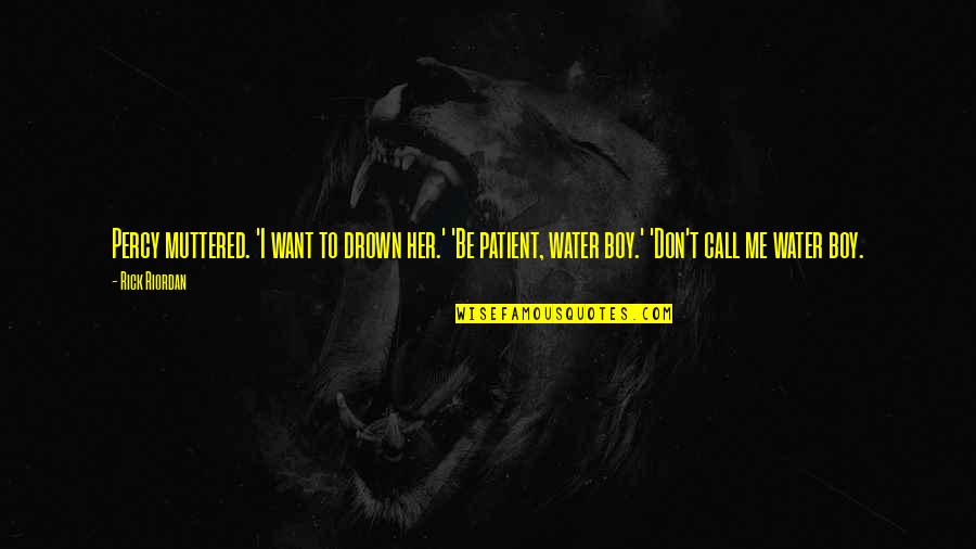 Drown In Water Quotes By Rick Riordan: Percy muttered. 'I want to drown her.' 'Be