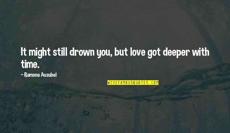 Drown In Your Love Quotes By Ramona Ausubel: It might still drown you, but love got