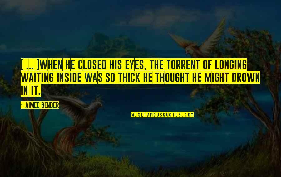 Drown Love Quotes By Aimee Bender: [ ... ]when he closed his eyes, the