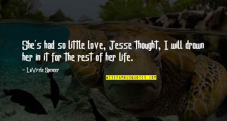 Drown Love Quotes By LaVyrle Spencer: She's had so little love, Jesse thought, I