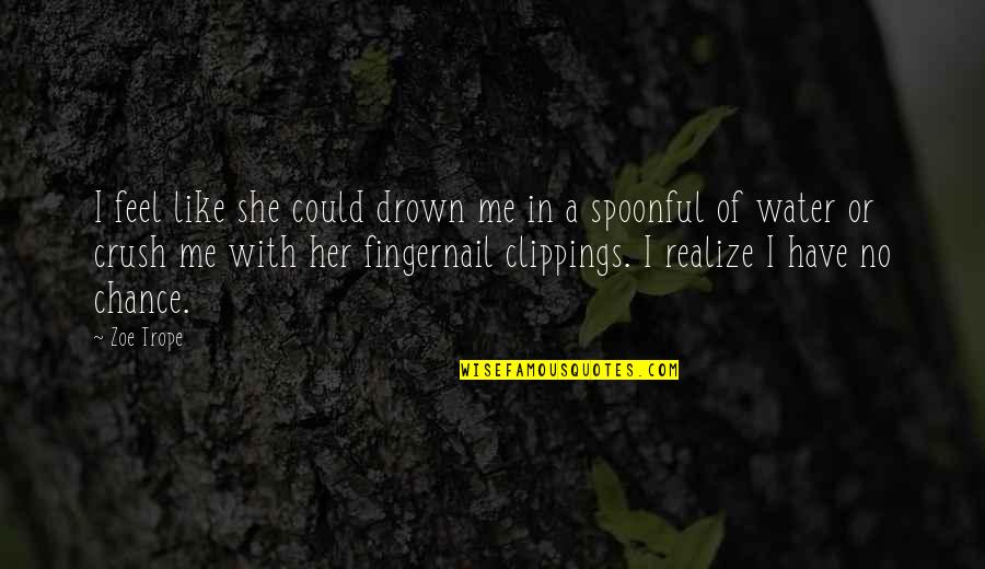 Drown Love Quotes By Zoe Trope: I feel like she could drown me in