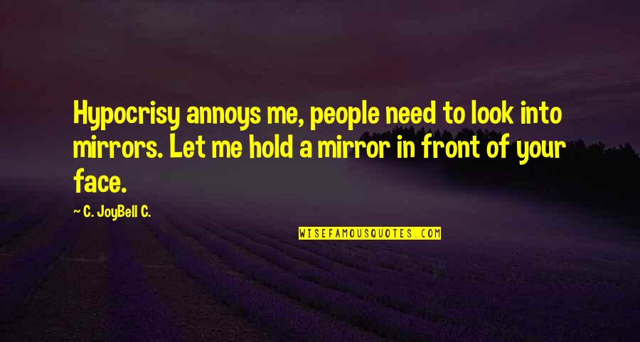 Drown Me In Love Quotes By C. JoyBell C.: Hypocrisy annoys me, people need to look into