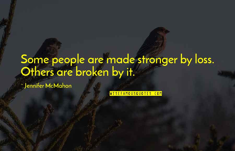 Drown My Sorrows Quotes By Jennifer McMahon: Some people are made stronger by loss. Others