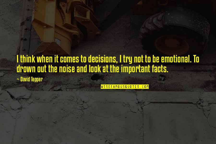 Drown Out The Noise Quotes By David Tepper: I think when it comes to decisions, I