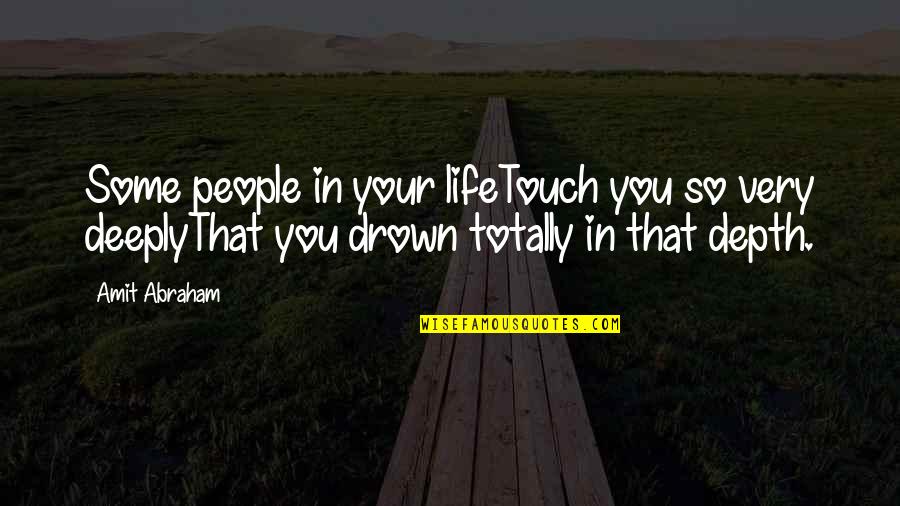 Drown Quotes By Amit Abraham: Some people in your lifeTouch you so very