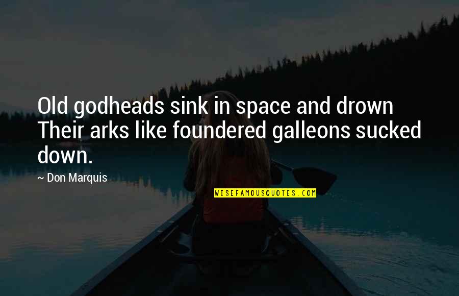 Drown Quotes By Don Marquis: Old godheads sink in space and drown Their