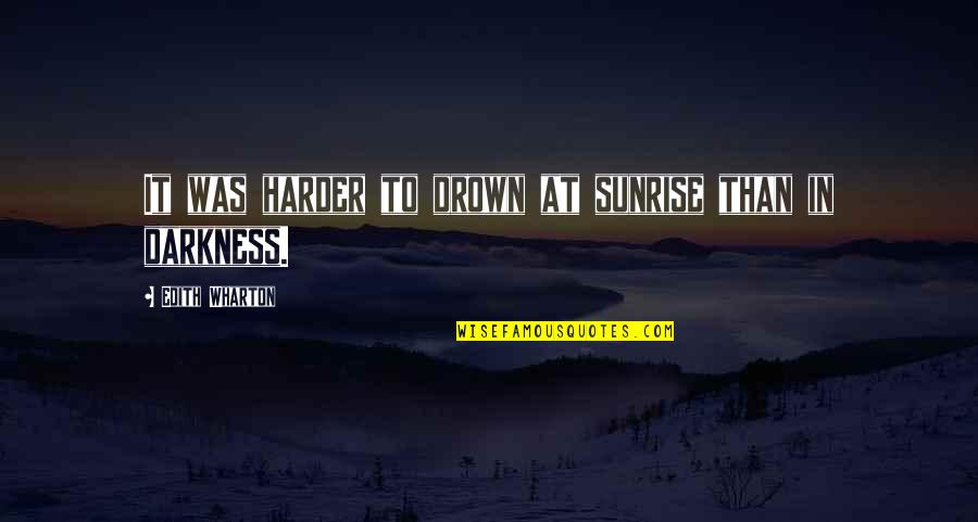 Drown Quotes By Edith Wharton: It was harder to drown at sunrise than