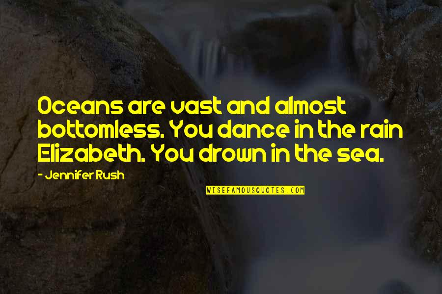 Drown Quotes By Jennifer Rush: Oceans are vast and almost bottomless. You dance
