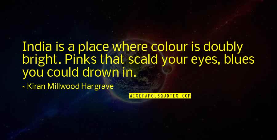 Drown Quotes By Kiran Millwood Hargrave: India is a place where colour is doubly