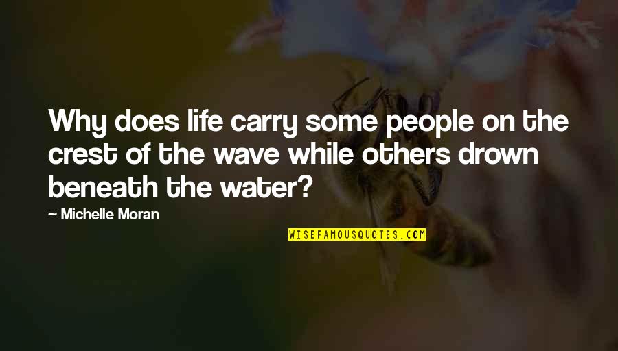 Drown Quotes By Michelle Moran: Why does life carry some people on the