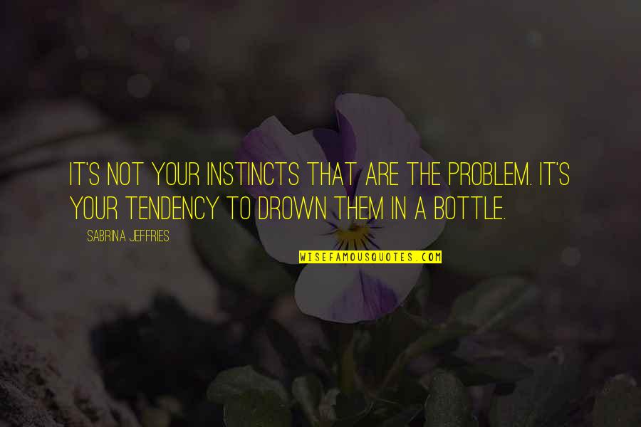 Drown Quotes By Sabrina Jeffries: It's not your instincts that are the problem.