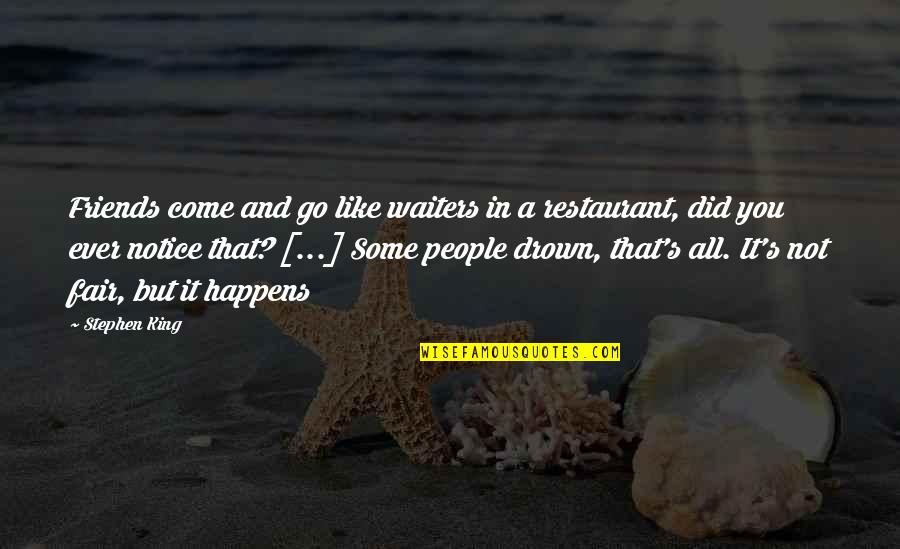 Drown Quotes By Stephen King: Friends come and go like waiters in a
