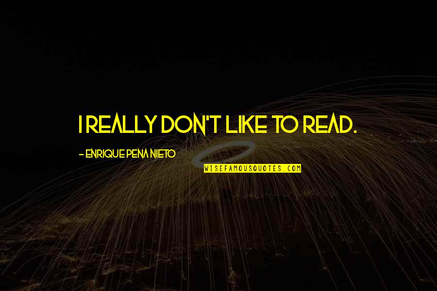 Drowned Minecraft Quotes By Enrique Pena Nieto: I really don't like to read.