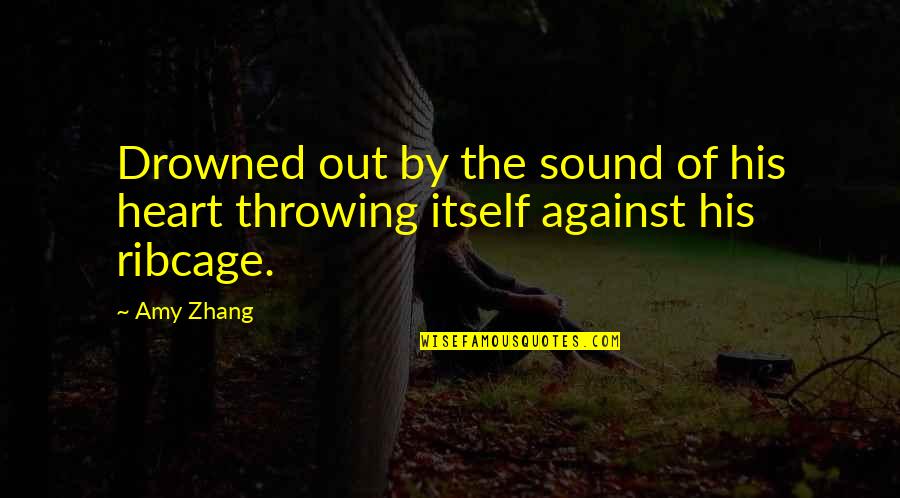 Drowned Quotes By Amy Zhang: Drowned out by the sound of his heart