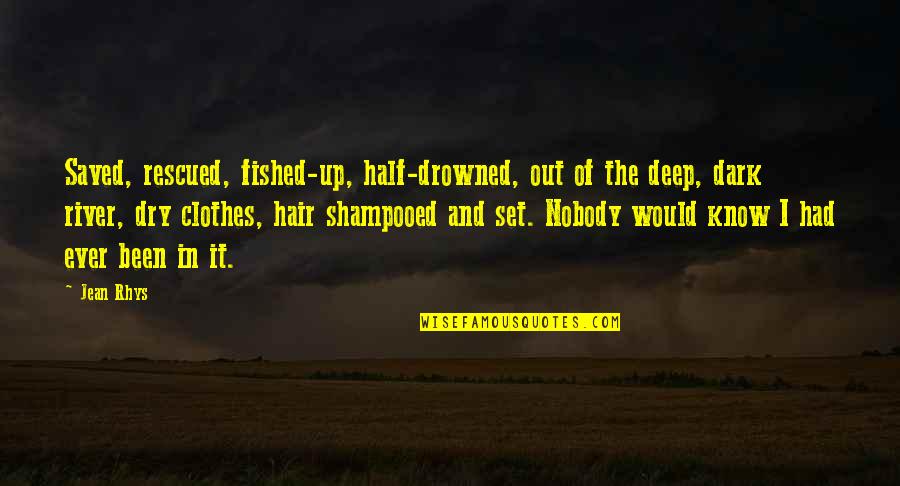 Drowned Quotes By Jean Rhys: Saved, rescued, fished-up, half-drowned, out of the deep,