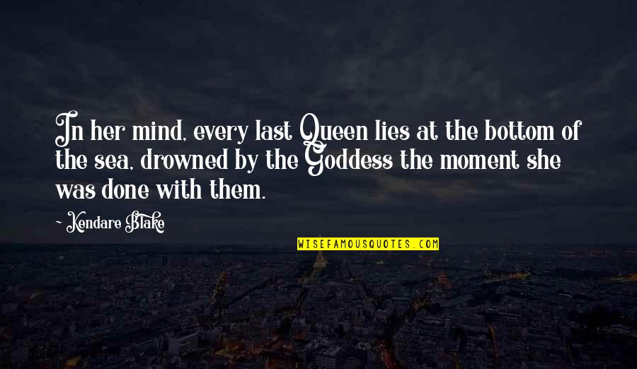 Drowned Quotes By Kendare Blake: In her mind, every last Queen lies at