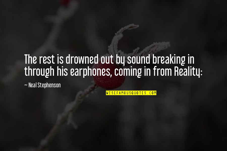 Drowned Quotes By Neal Stephenson: The rest is drowned out by sound breaking