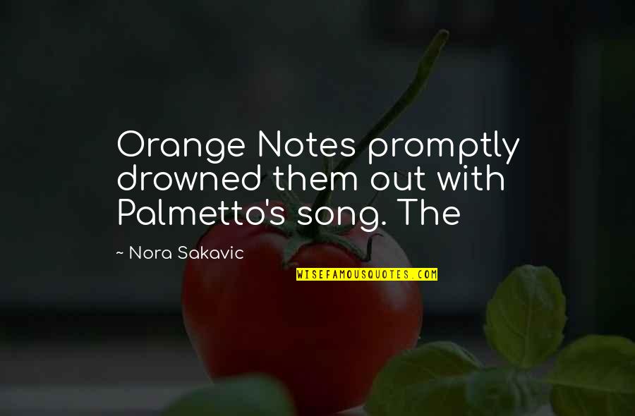 Drowned Quotes By Nora Sakavic: Orange Notes promptly drowned them out with Palmetto's