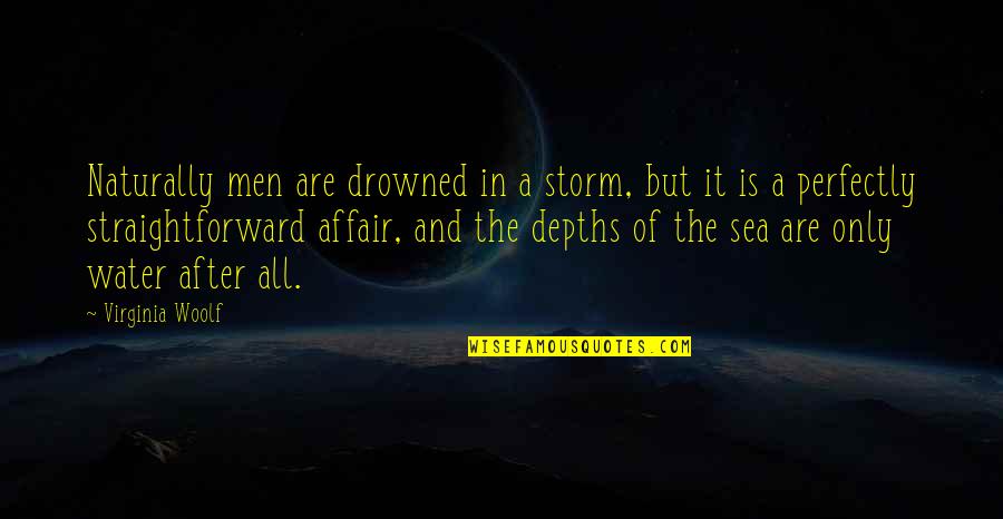 Drowned Quotes By Virginia Woolf: Naturally men are drowned in a storm, but
