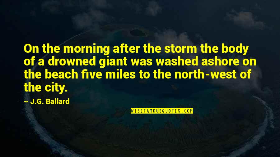 Drowned Short Quotes By J.G. Ballard: On the morning after the storm the body Drowned Short Quotes By J.G. Ballard: On the morning after the storm the body