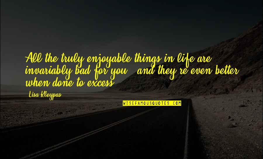 Drowned Short Quotes By Lisa Kleypas: All the truly enjoyable things in life are Drowned Short Quotes By Lisa Kleypas: All the truly enjoyable things in life are