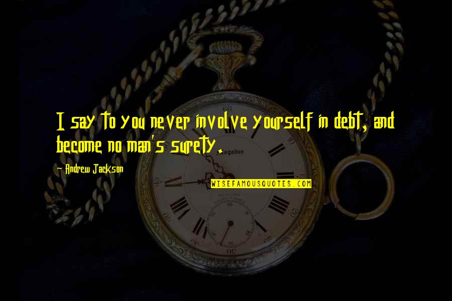 Drowner Quotes By Andrew Jackson: I say to you never involve yourself in