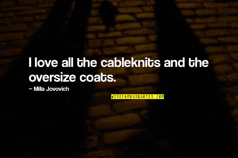 Drowners Quotes By Milla Jovovich: I love all the cableknits and the oversize