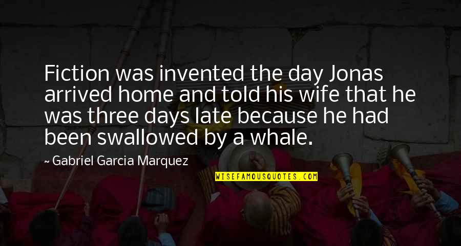 Drowning At Sea Quotes By Gabriel Garcia Marquez: Fiction was invented the day Jonas arrived home