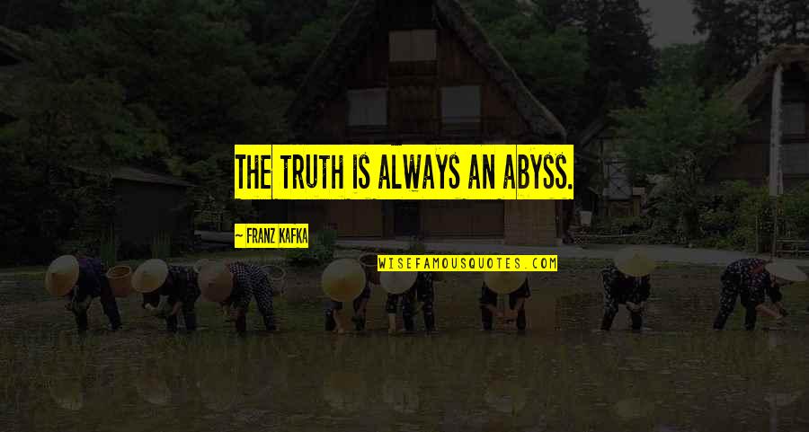 Drowning Death Quotes By Franz Kafka: The truth is always an abyss. Drowning Death Quotes By Franz Kafka: The truth is always an abyss.