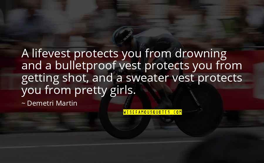 Drowning Girl Quotes By Demetri Martin: A lifevest protects you from drowning and a