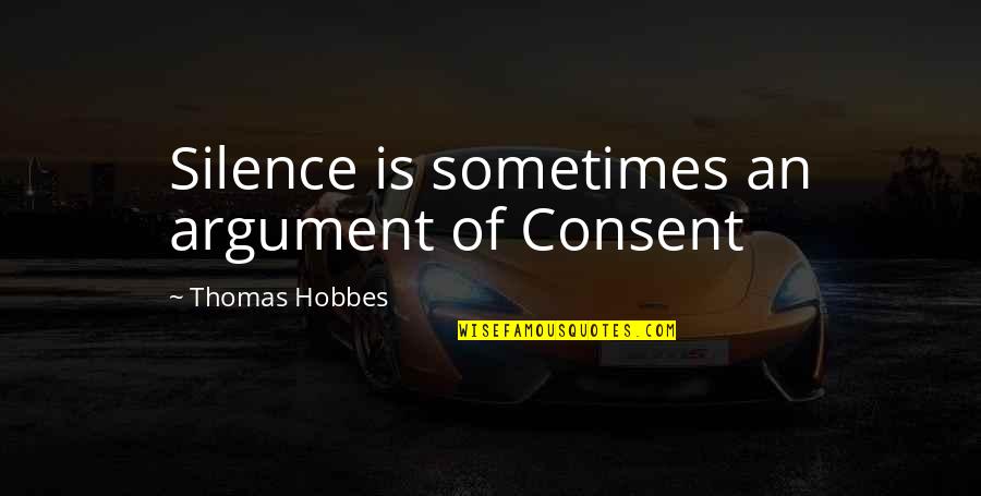 Drowning Girl Quotes By Thomas Hobbes: Silence is sometimes an argument of Consent