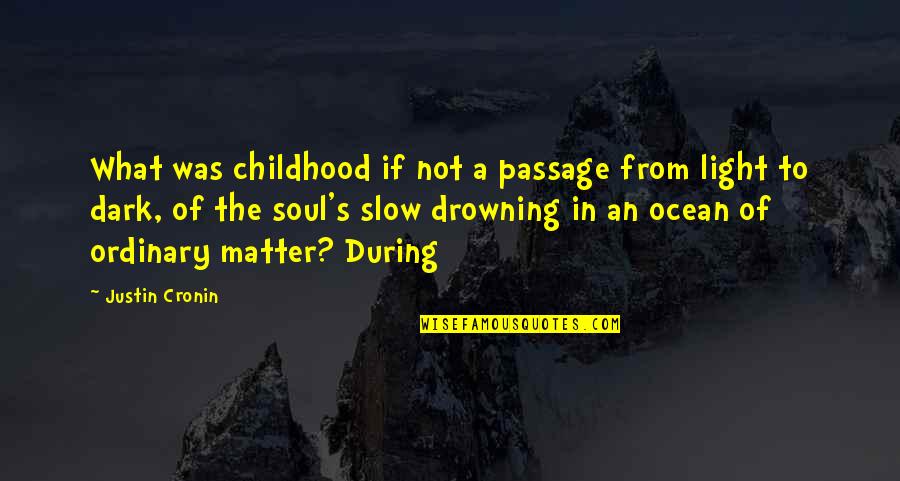 Drowning In Quotes By Justin Cronin: What was childhood if not a passage from