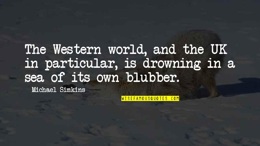 Drowning In Quotes By Michael Simkins: The Western world, and the UK in particular,
