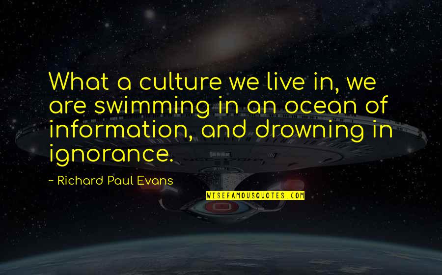 Drowning In Quotes By Richard Paul Evans: What a culture we live in, we are