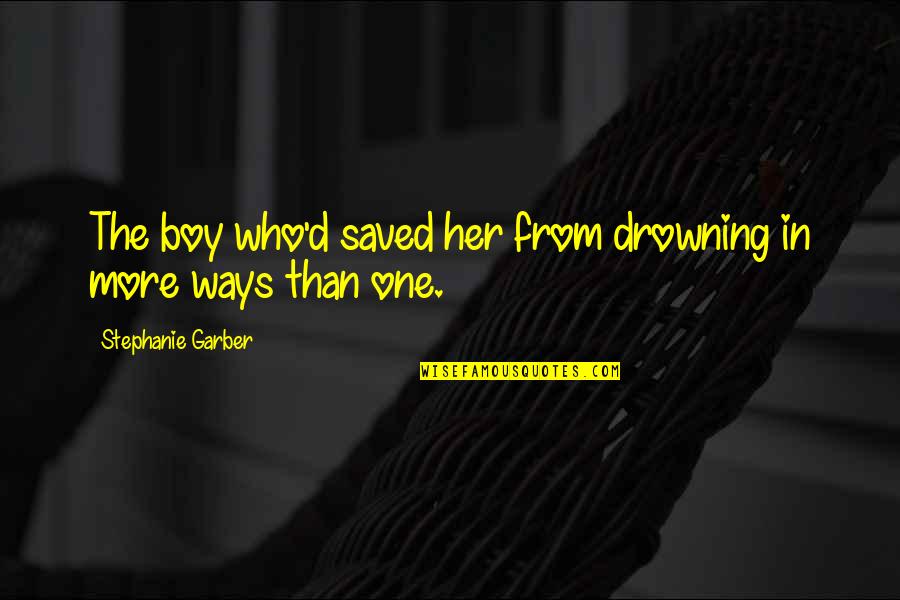 Drowning In Quotes By Stephanie Garber: The boy who'd saved her from drowning in