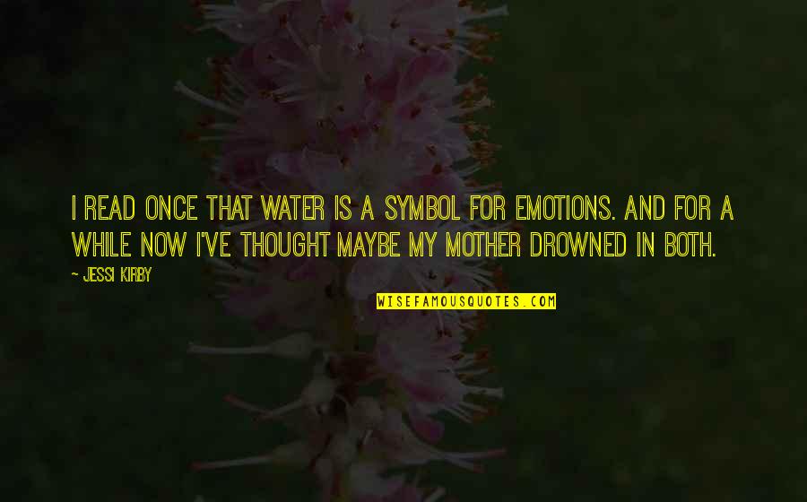 Drowning In Water Quotes By Jessi Kirby: I read once that water is a symbol