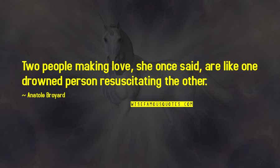 Drowning In Your Love Quotes By Anatole Broyard: Two people making love, she once said, are