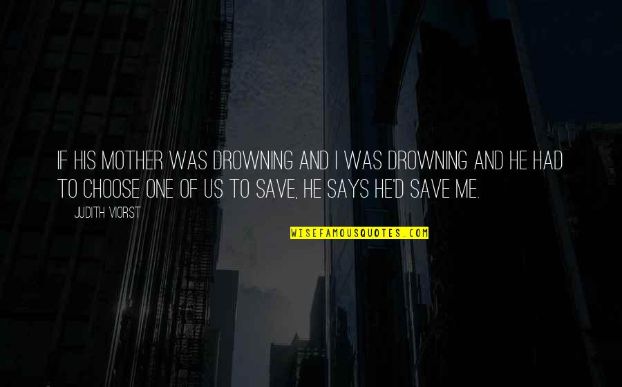 Drowning In Your Love Quotes By Judith Viorst: If his mother was drowning and I was
