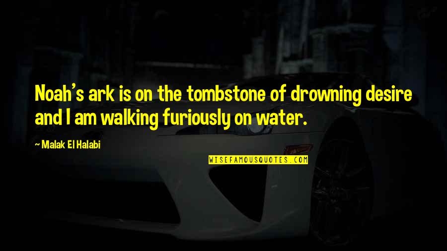 Drowning In Your Love Quotes By Malak El Halabi: Noah's ark is on the tombstone of drowning