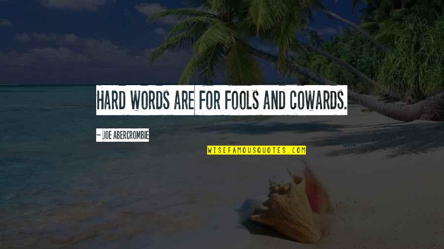 Drowning Mona Quotes By Joe Abercrombie: Hard words are for fools and cowards.