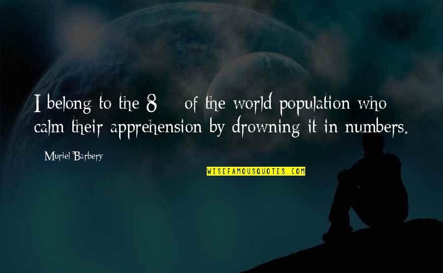 Drowning Out The World Quotes By Muriel Barbery: I belong to the 8% of the world
