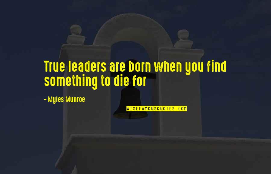 Drowning Out The World Quotes By Myles Munroe: True leaders are born when you find something