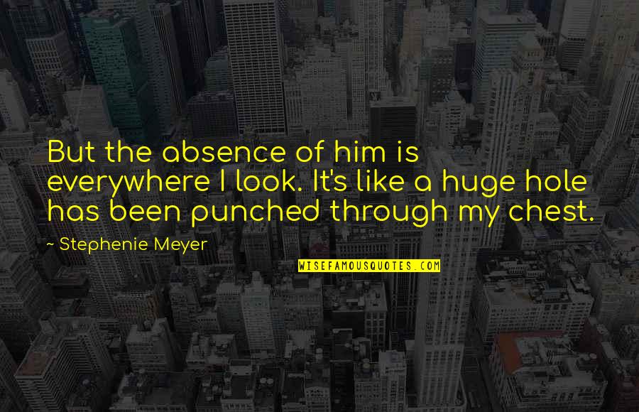 Drowning Out The World Quotes By Stephenie Meyer: But the absence of him is everywhere I