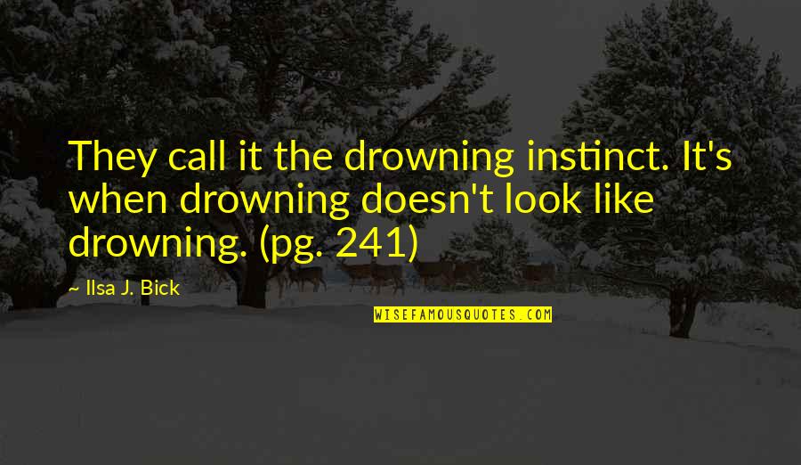 Drowning Quotes By Ilsa J. Bick: They call it the drowning instinct. It's when Drowning Quotes By Ilsa J. Bick: They call it the drowning instinct. It's when