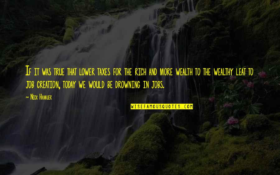 Drowning Quotes By Nick Hanauer: If it was true that lower taxes for Drowning Quotes By Nick Hanauer: If it was true that lower taxes for
