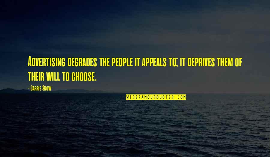 Drowning Sorrows Quotes By Carrie Snow: Advertising degrades the people it appeals to; it Drowning Sorrows Quotes By Carrie Snow: Advertising degrades the people it appeals to; it