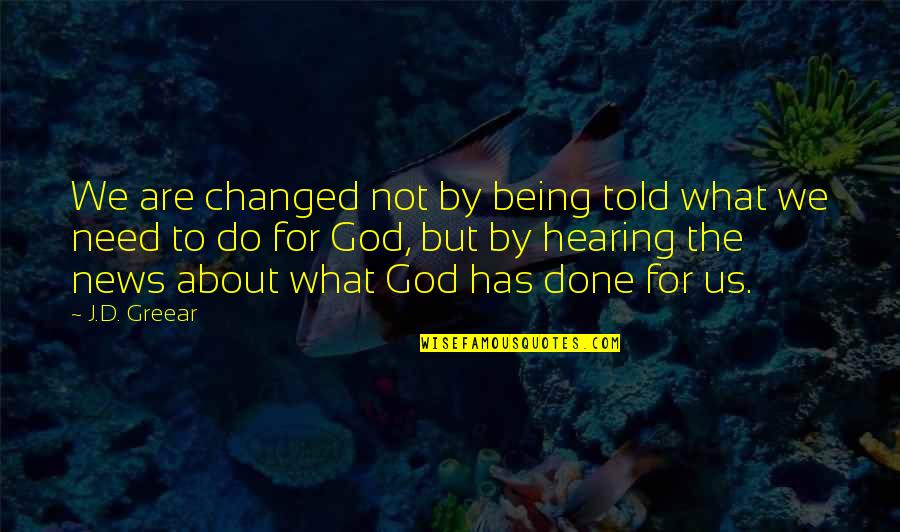 Drowning Sorrows Quotes By J.D. Greear: We are changed not by being told what