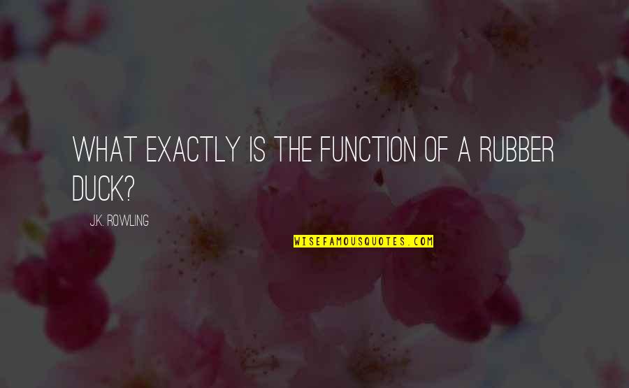 Drownings In Grand Quotes By J.K. Rowling: What exactly is the function of a rubber Drownings In Grand Quotes By J.K. Rowling: What exactly is the function of a rubber