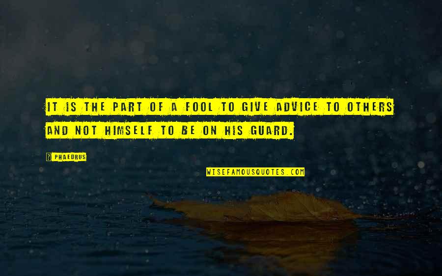Drownings Over The Weekend Quotes By Phaedrus: It is the part of a fool to