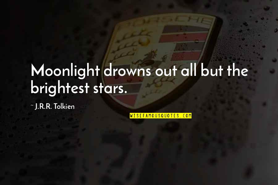 Drowns Out Quotes By J.R.R. Tolkien: Moonlight drowns out all but the brightest stars. Drowns Out Quotes By J.R.R. Tolkien: Moonlight drowns out all but the brightest stars.
